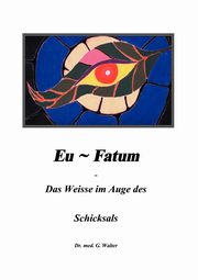 Eufatum - Das weisse im Auge des Schicksals, Walter Gerhard