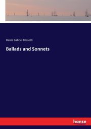 Ballads and Sonnets, Rossetti Dante Gabriel