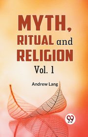 Myth, Ritual And Religion Vol. 1, Lang Andrew