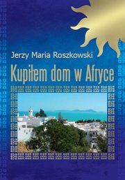 Kupiem dom w Afryce, Roszkowski Jerzy Maria