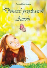 ksiazka tytu: Dziesi przykaza Amelii autor: Skrzyniak Anna