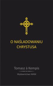 ksiazka tytu: O naladowaniu Chrystusa autor: Kempis Tomasz