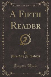 ksiazka tytu: A Fifth Reader (Classic Reprint) autor: Nicholson Meredith