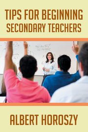 Tips for Beginning Secondary Teachers, Horoszy Albert