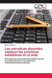 Las narrativas docentes explican las prcticas mediticas en el aula, Sobrino Mnica