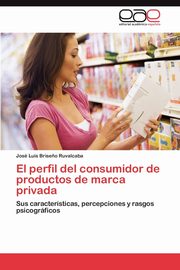 El perfil del consumidor de productos de marca privada, Brise?o Ruvalcaba Jos Luis