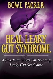Heal Leaky Gut Syndrome, Packer Bowe