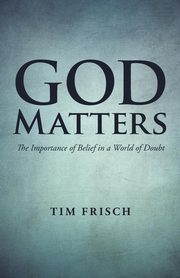 God Matters, Frisch Tim