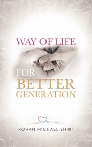 Way of Life for Better Generation, Shiri Rohan Michael