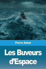 Les Buveurs d'Espace, Adam Pierre