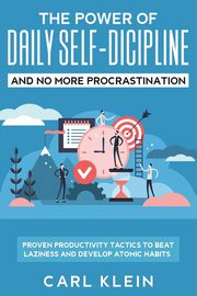 The Power Of Daily Self -Discipline And No More Procrastination 2 in 1 Book, Klein Carl