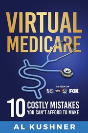 Virtual Medicare -10 Costly Mistakes You Can't Afford to Make, TBD
