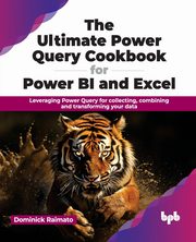 The Ultimate Power Query Cookbook for Power BI and Excel, Raimato Dominick