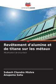 Rev?tement d'alumine et de titane sur les mtaux, Mishra Subash Chandra