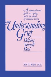 Understanding Grief, Wolfelt Alan