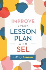 Improve Every Lesson Plan with Sel, Benson Jeffrey