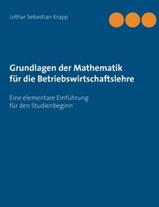 Grundlagen der Mathematik fr die Betriebswirtschaftslehre, Krapp Lothar Sebastian