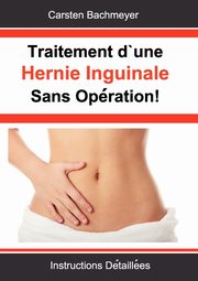 Traitement d'une Hernie Inguinale Sans Opration!, Bachmeyer Carsten
