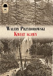 Kwiat agawy, Przyborowski Walery