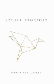 ksiazka tytu: Sztuka prostoty autor: Loreau Dominique