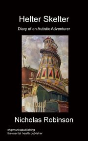 ksiazka tytu: Helter Skelter - Diary of an Autistic Adventurer autor: Robinson Nicholas