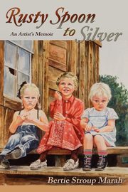 Rusty Spoon to Silver, Marah Bertie Stroup