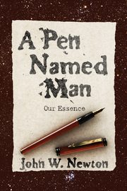 A Pen Named Man, Newton John W.