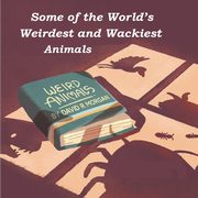 Some of the World's Weirdest and Wackiest Animals, Morgan David R