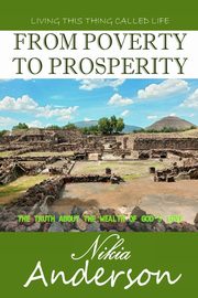 From Poverty to Prosperity, The Truth About the Wealth of God's Love, Anderson Nikia T