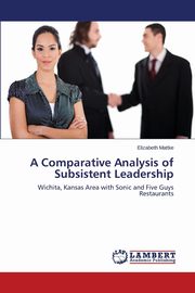A Comparative Analysis of Subsistent Leadership, Mattke Elizabeth