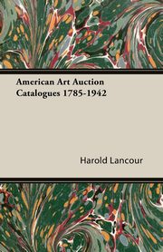 American Art Auction Catalogues 1785-1942, Lancour Harold