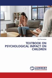 TEXTBOOK ON PSYCHOLOGICAL IMPACT ON CHILDREN, Fernandes Lily
