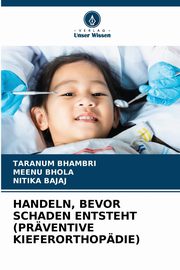 HANDELN, BEVOR SCHADEN ENTSTEHT (PRVENTIVE KIEFERORTHOPDIE), BHAMBRI TARANUM