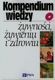 ksiazka tytu: Kompendium wiedzy o ywnoci ywieniu i zdrowiu autor: 