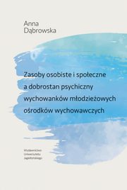 Zasoby osobiste i spoeczne a dobrostan psychiczny wychowankw modzieowych orodkw wychowawczych, Dbrowska Anna