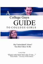 ksiazka tytu: A College Guys Guide to College Girls autor: Wright James