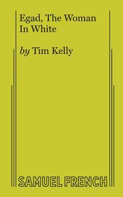 Egad, The Woman In White, Kelly Tim