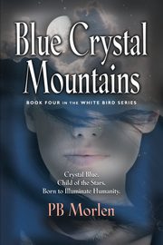 Blue Crystal Mountains - Book Four in the White Bird Series, Morlen PB