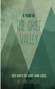 A Year in The Grief Valley, Pavlovitz John