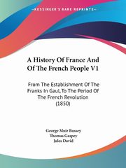 A History Of France And Of The French People V1, Bussey George Muir