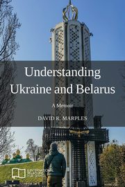 Understanding Ukraine and Belarus, Marples David R.