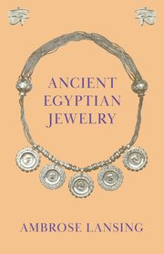 ksiazka tytu: Ancient Egyptian Jewelry autor: Lansing Ambrose