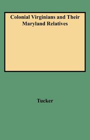 Colonial Virginians and Their Maryland Relatives, Tucker Norma