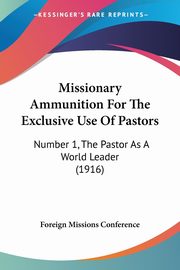 Missionary Ammunition For The Exclusive Use Of Pastors, Foreign Missions Conference