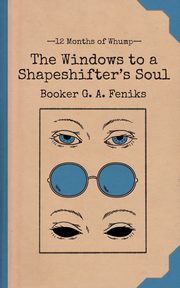 The Windows to a Shapeshifter's Soul, Feniks Booker G. A.