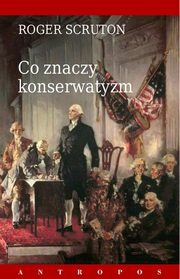 ksiazka tytu: Co znaczy konserwatyzm autor: Scruton Roger