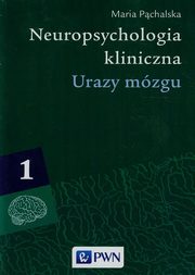 Neuropsychologia kliniczna Tom 1 Urazy mzgu, Pchalska Maria