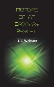 Memoirs of an Ordinary Psychic, Webster L. I.