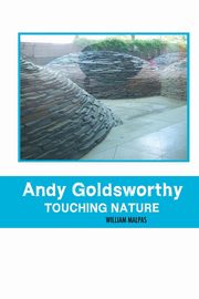 ANDY GOLDSWORTHY; TOUCHING NATURE, Malpas William