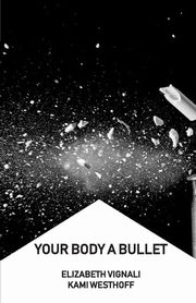 Your Body a Bullet, Vignali Elizabeth